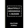 Beautifully Indigenous & Blessed: Guided Gratitude Journal