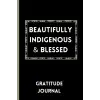 Beautifully Indigenous & Blessed: Guided Gratitude Journal