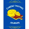 Cheese Tasting Journal: Notebook for Documenting Cheese Tasting - Record Cheese Appearance, Texture & Other Details..., Aroma, Taste