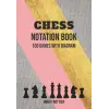 Chess Notation Book: Chess Annotation Log Notebook And Moves Tracking Journal Containing 100 Game Sheets With Diagram And 65 Moves Per Player