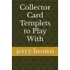 Collector Card Templets to Play With