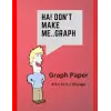 Dont Make Me..Graph: 70 page grid paper notebook | Quad Ruled | Multi-use graph sheets