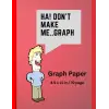Dont Make Me..Graph: 70 page grid paper notebook | Quad Ruled | Multi-use graph sheets