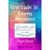 Gratitude in Every Moment Prayer Journal