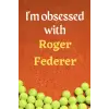 Im obsessed with Roger Federer: Lined Notebook Journal Tennis Birthday Present for Roger Federer fans; 6x9 inches, 110 pages