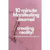 Independently published 10 minute Manifesting Journal: Creating Reality!