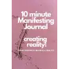 Independently published 10 minute Manifesting Journal: Creating Reality!