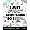 Independently published Doodle Journal For Worries & Rants: Doodling Notebook With Prompts & Coloring Pages For Teens & Kids Who Struggle With Anxiety & Worrying.