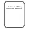 Independently published I Am Professional And Politically Correct At Work (Dont Push It!): I Am Professional And Politically Correct At Work (Dont Push It!); 8.5x11 ... saying on the cover. Funny...