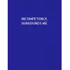 Independently published Incompetence Surrounds Me: Joke & fun style 8.5 x 11 lined sheets in notebook form. Easy to use. 80 pages