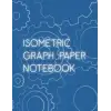 Independently published Isometric Graph Paper Notebook: Grid Paper Notebook for Precision Drawing and Design