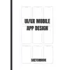 Independently published Mobile UI/UX Design, White) User, Experience Design Sketchbook, and Developers |, Notebook: (, Interface & User, for App Designers, 150 Pages