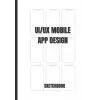 Independently published Mobile UI/UX Design, White) User, Experience Design Sketchbook, and Developers |, Notebook: (, Interface & User, for App Designers, 150 Pages