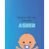 Independently published Welcome, My Tiny Baby Boy, Asher.: Baby Journal, Lined Note Book, Record All The Special Milestones, Baby Memories, 8 x 10