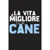 La Vita è Migliore Con Un Cane: Köpek Severler için Defter