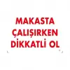 Makasta Çalışırken Dikkatli Ol
