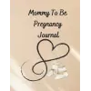 Mommy To Be Pregnancy Journal: Colorful Memory Keepsake Journal With Checklists, Guided Prompts & Diary Pages - Gender Neutral Cover & Interior