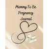 Mommy To Be Pregnancy Journal: Colorful Memory Keepsake Journal With Checklists, Guided Prompts & Diary Pages - Gender Neutral Cover & Interior