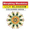 Morphing Mandalas Coloured Book Lily Blossom