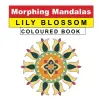 Morphing Mandalas Coloured Book Lily Blossom