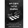 My Chess Tactic Journal: Improve your game tremendously with this 100 pages tactics tracker: Chess log book | Chess tactics tracker | Chess Journal | ... | Chess Notation Book | Chess Score Notebook