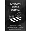 My Chess Tactic Journal: Improve your game tremendously with this 100 pages tactics tracker: Chess log book | Chess tactics tracker | Chess Journal | ... | Chess Notation Book | Chess Score Notebook