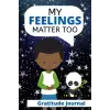 My Feelings Matter Too: Gratitude Journal