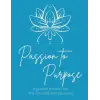 Passion to Purpose Planner: A Guided Planner for the Inspired Entrepreneur- Set Goals - Create Intention, Improve Mindset- Undated Annual Planner, Monthly and Weekly pages; Manage Projects