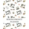 Sewing Project Planner: A Journal to Record Sewing Projects, Project Name, Project Type, Sketch, Supplies/Notions, Fabric Swatch, Notes, Sewing ... Project Notebook, Sewing Log Book