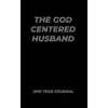 The God Centered Husband One-Year Journal