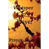 Whisper A Prayer- Prayer Journal: Prayer Journal