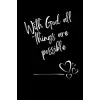 With God All Things Are Possible: Christian Gratitude, Reflection and Prayer journal workbook with scripture verse quotes. 6”x9”. Two pages per day plus monthly review