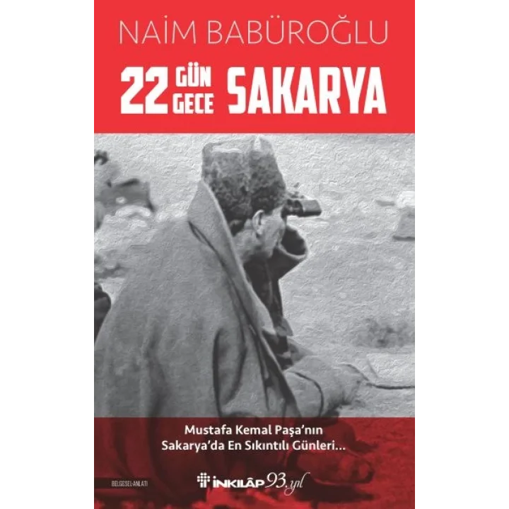 22 Gün 22 Gece Sakarya - Mustafa Kemal Paşanın Sakaryada En Sıkıntılı Günleri