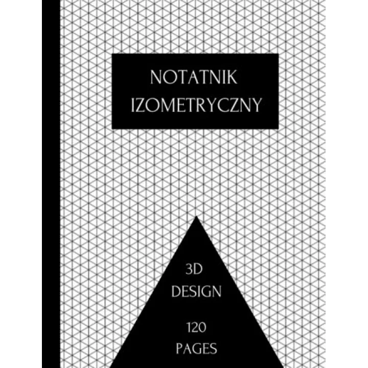Notatnik izometryczny: Siatka trójkątów równobocznych Papier milimetrowy do szkicowania projektów 3D, projektowania wnętrz i innych. (Polish Edition)