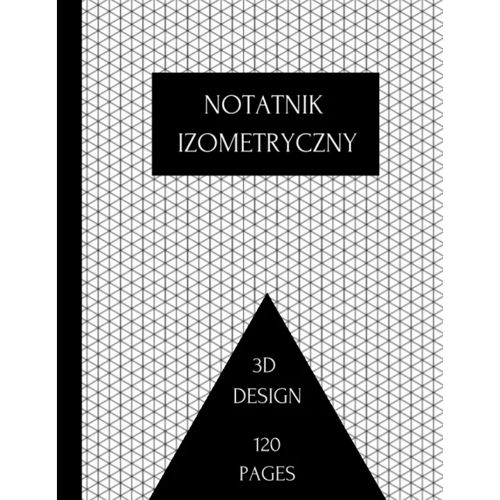 Notatnik izometryczny: Siatka trójkątów równobocznych Papier milimetrowy do szkicowania projektów 3D, projektowania wnętrz i innych. (Polish Edition)