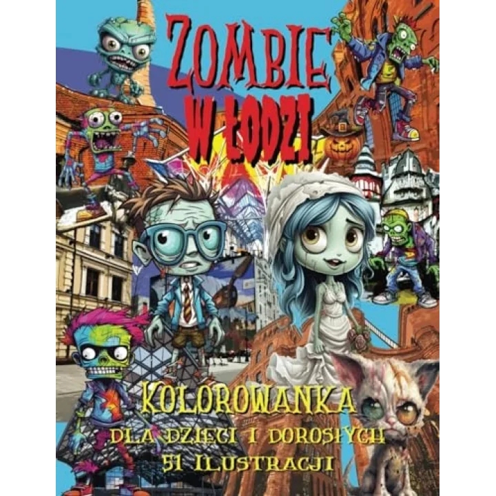 Zombie w Łodzi Kolorowanka dla Dzieci i Dorosłych: 51 zabawnych ilustracji z Zombi w mieście Łódź z dymkami komiksowymi dla lepszej zabawy, doskonała na prezent na Halloween