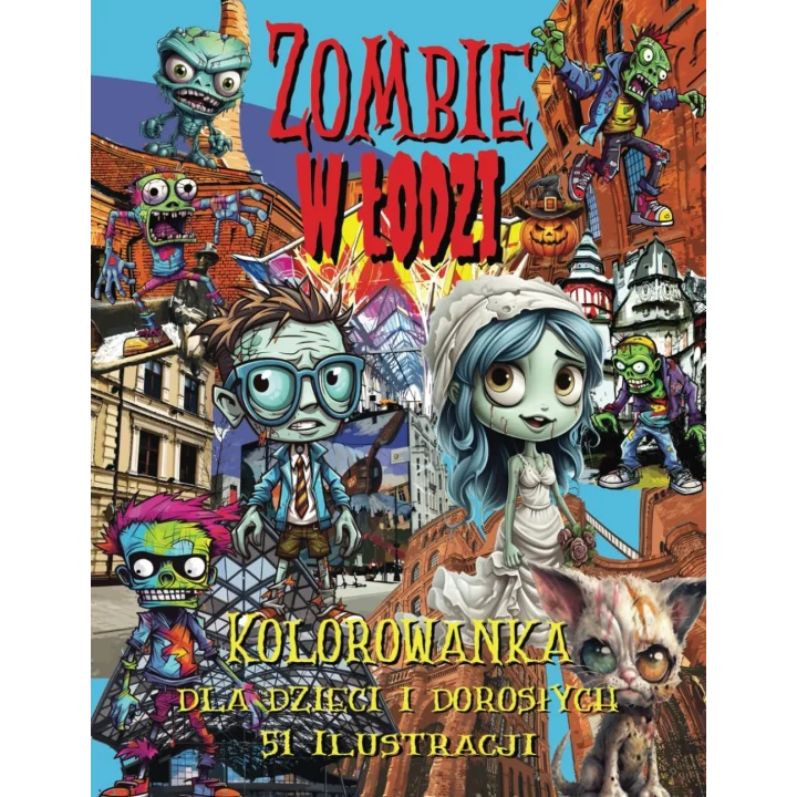 Zombie w Łodzi Kolorowanka dla Dzieci i Dorosłych: 51 zabawnych ilustracji z Zombi w mieście Łódź z dymkami komiksowymi dla lepszej zabawy, doskonała na prezent na Halloween