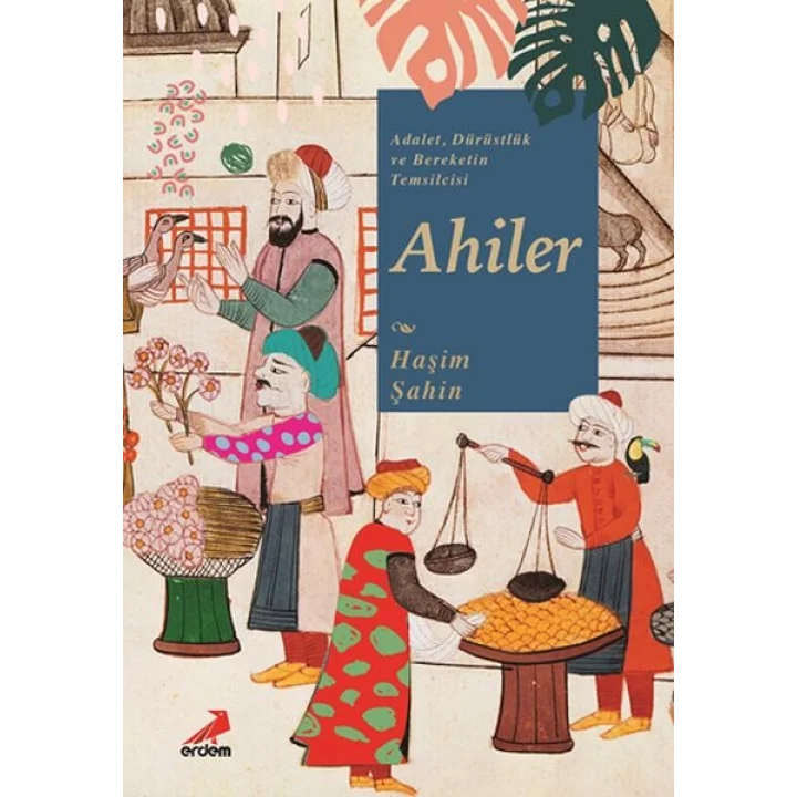 Adalet, Dürüstlük ve Bereketin Temsilcisi Ahiler