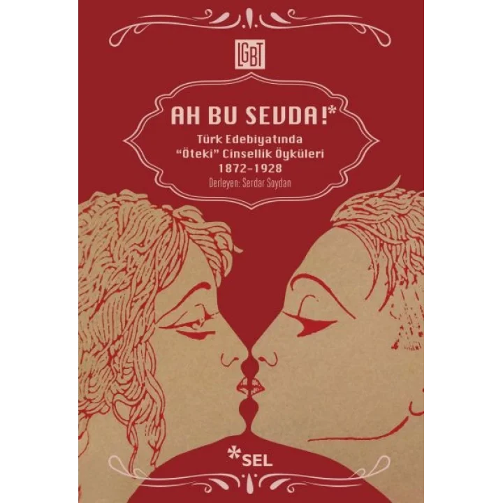 Ah Bu Sevda! - Türk Edebiyatoında Öteki Cinsellik Öyküleri 1872-1928