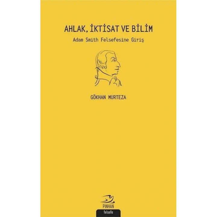 Ahlak İktisat ve Bilim: Adam Smith Felsefesine Giriş