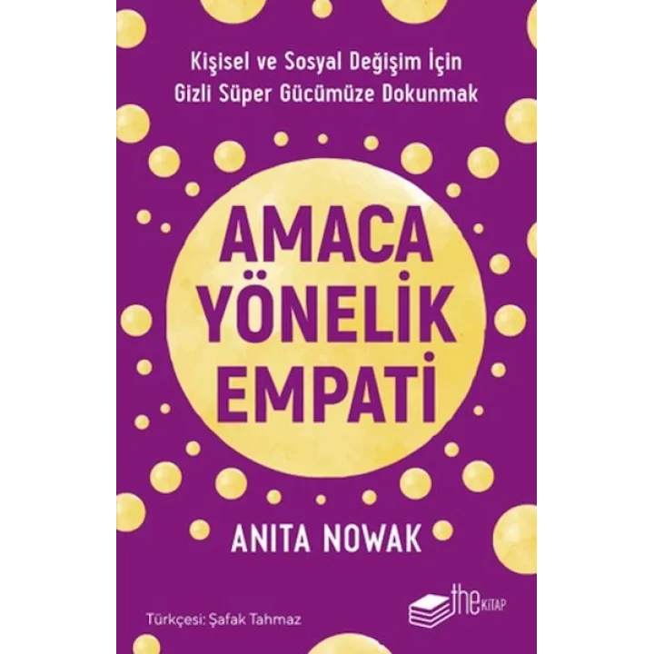 Amaca Yönelik Empati: Kişisel ve Sosyal Değişim İçin Gizli Süper Gücümüze Dokunmak