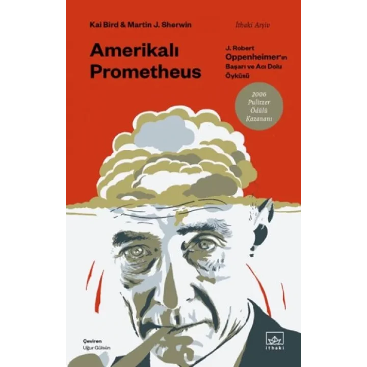 Amerikalı Prometheus: J. Robert Oppenheimer’ın Başarı ve Acı Dolu Öyküsü