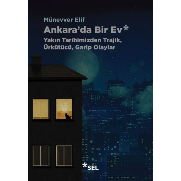 Ankarada Bir Ev: Yakın Tarihimizden Trajik, Ürkütücü, Garip Olaylar