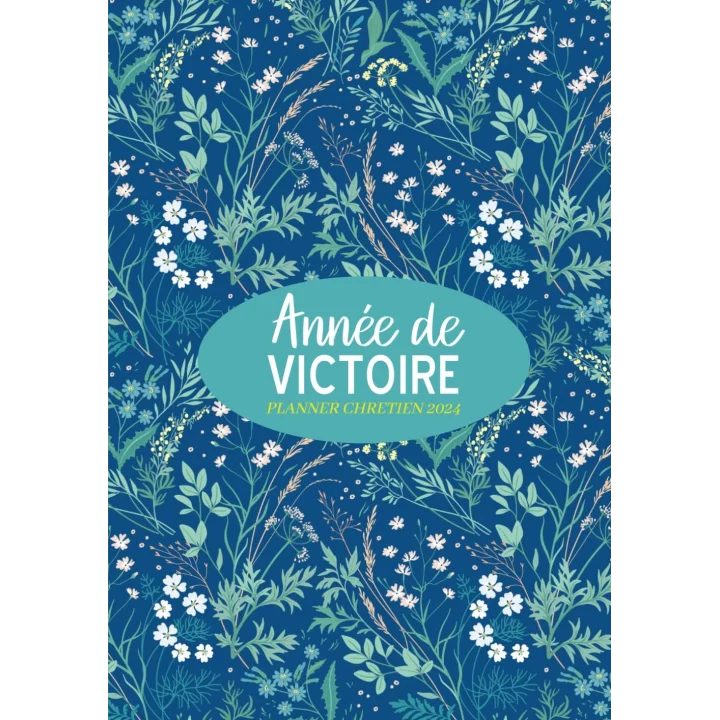 Année de Victoire - Planner chretien 2024: Agenda - Organisateur - Planificateur - Semainier - Janvier à Décembre 2024 - Versets Bibliques Inspirants inclus