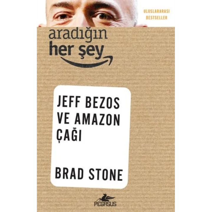 Aradığın Her Şey: Jeff Bezos ve Amazon Çağı
