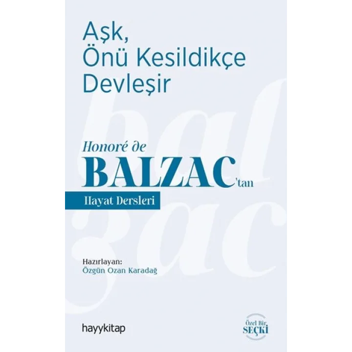 Aşk, Önü Kesildikçe Devleşir - Honore de Balzac’tan Hayat Dersleri