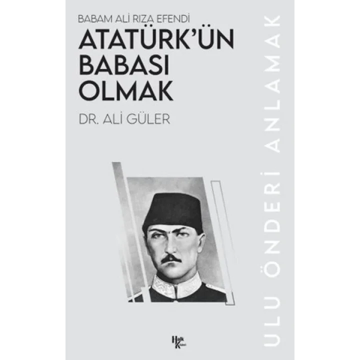 Atatürk’ün Babası Olmak