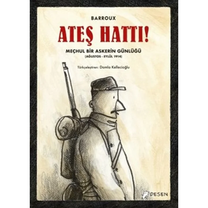 Ateş Hattı! - Meçhul Bir Askerin Günlüğü (Ağustos-Eylül 1914)