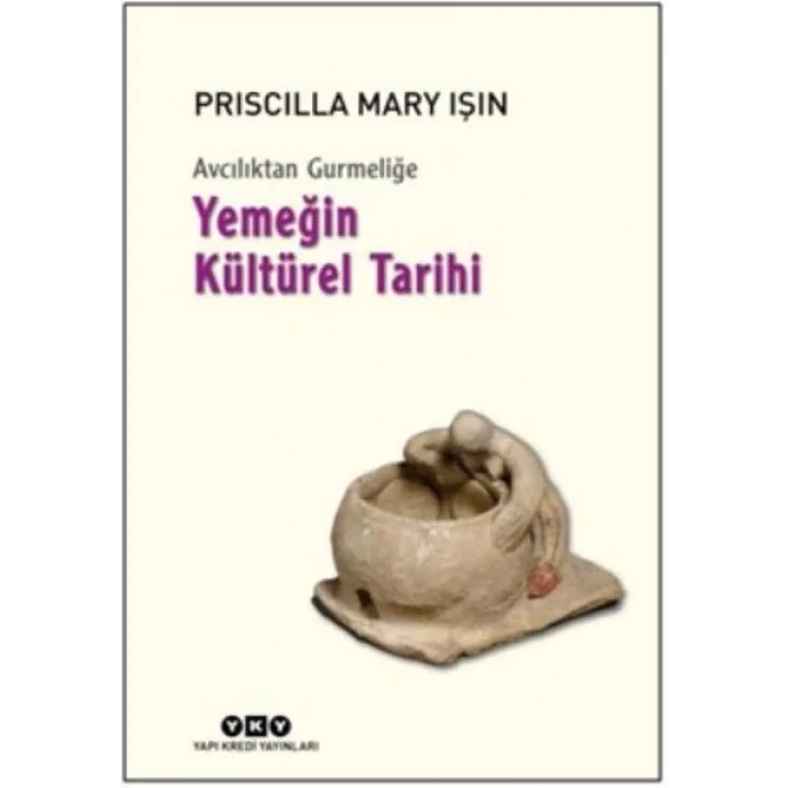 Avcılıktan Gurmeliğe Yemeğin Kültürel Tarihi