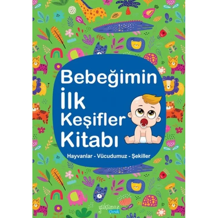 Bebeğimin İlk Keşifler Kitabı - Hayvanlar – Vücudumuz – Şekiller